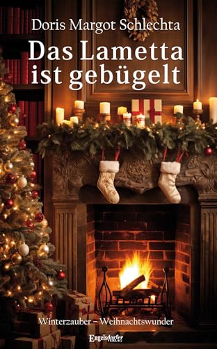 Das Lametta ist gebügelt: Winterzauber – Weihnachtswunder von Engelsdorfer Verlag