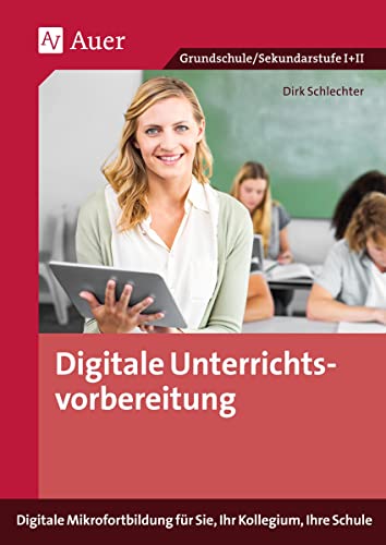 Digitale Unterrichtsvorbereitung: Digitale Mikrofortbildung für Sie, Ihr Kollegium, Ihre Schule (Alle Klassenstufen) (Mikrofortbildung Schule)