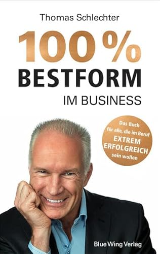 100% Bestform im Business: Mentaltraining: Das Buch für alle, die im Beruf EXTREM ERFOLGREICH sein wollen