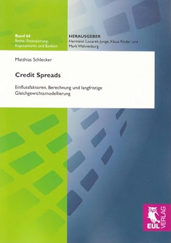 Credit Spreads: Einflussfaktoren, Berechnung und langfristige Gleichgewichtsmodellierung (Finanzierung, Kapitalmarkt und Banken)