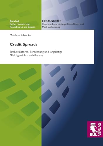 Credit Spreads: Einflussfaktoren, Berechnung und langfristige Gleichgewichtsmodellierung (Finanzierung, Kapitalmarkt und Banken)