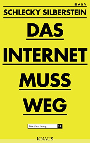Das Internet muss weg: Eine Abrechnung von Knaus Albrecht
