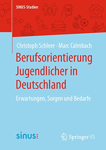 Berufsorientierung Jugendlicher in Deutschland: Erwartungen, Sorgen und Bedarfe (SINUS-Studien) von Springer VS