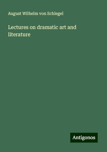 Lectures on dramatic art and literature von Antigonos Verlag