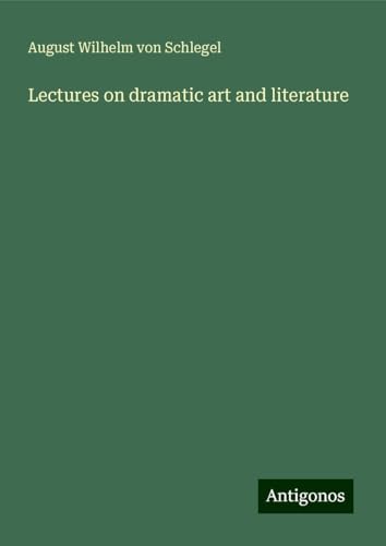 Lectures on dramatic art and literature von Antigonos Verlag