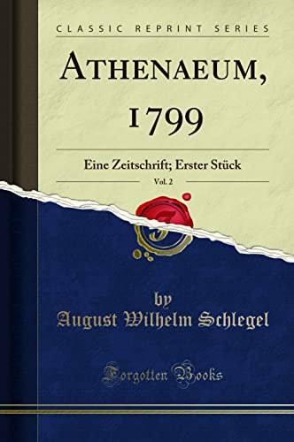 Athenaeum, 1799, Vol. 2: Eine Zeitschrift; Erster Stück (Classic Reprint)