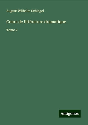 Cours de littérature dramatique: Tome 2 von Antigonos Verlag