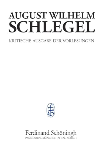 Kritische Ausgabe der Vorlesungen: August Wilhelm Schlegel - Vorlesungen von 1798-1827: Vorlesungen über Enzyklopädie der Wissenschaften (1803): Bd. 3 ... Schlegel. Kritische Ausgabe der Vorlesungen)