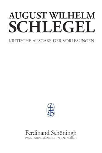 Kritische Ausgabe der Vorlesungen: August Wilhelm Schlegel - Vorlesungen von 1798-1827: Vorlesungen über Enzyklopädie der Wissenschaften (1803): Bd. 3 ... Schlegel. Kritische Ausgabe der Vorlesungen) von Schöningh