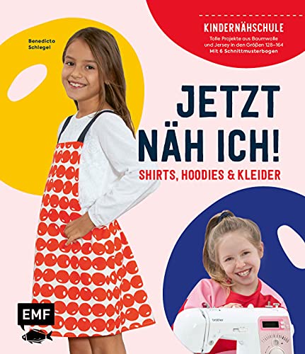 Jetzt näh ich! Die Kindernähschule – Shirts, Hoodies und Kleider: Tolle Projekte aus Baumwolle und Jersey in Größe 128–164 – Mit 6 Schnittmusterbogen von Edition Michael Fischer