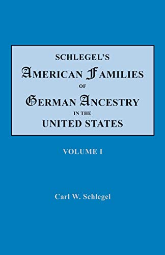Schlegel's American Families of German Ancestry in the United States. In Four Volumes. Volume I von Genealogical Publishing Company
