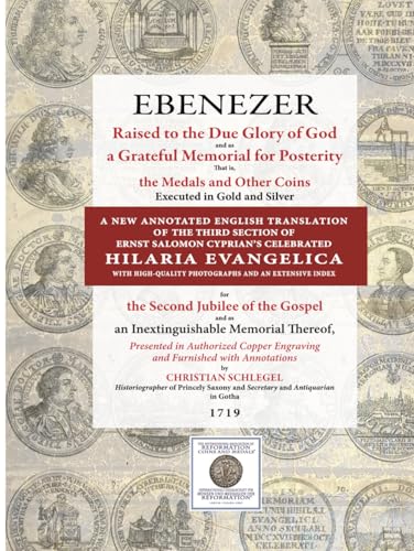 EBENEZER: A NEW ANNOTATED ENGLISH TRANSLATION OF THE THIRD SECTION OF ERNST SALOMON CYPRIAN’S CELEBRATED HILARIA EVANGELICA WITH HIGH-QUALITY PHOTOGRAPHS AND AN EXTENSIVE INDEX von Independently published
