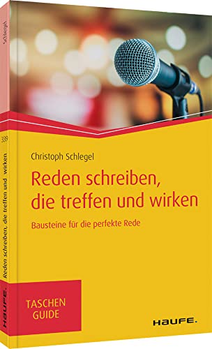 Reden schreiben, die treffen und wirken: Bausteine für die perfekte Rede (Haufe TaschenGuide) von Haufe Lexware GmbH