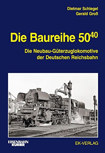 Die Baureihe 50.40: Die Neubau-Güterzuglokomotive der Deutschen Reichsbahn (EK-Baureihenbibliothek) von Ek-Verlag GmbH