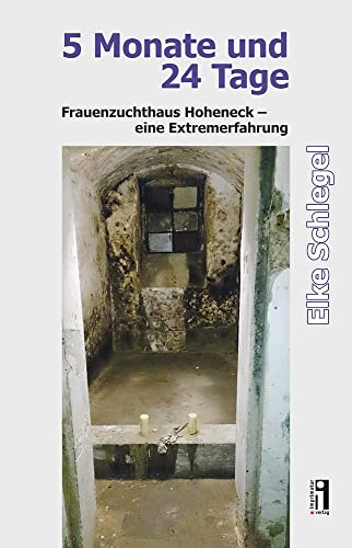 5 Monate und 24 Tage: Frauenzuchthaus Hoheneck – eine Extremerfahrung von Imprimatur