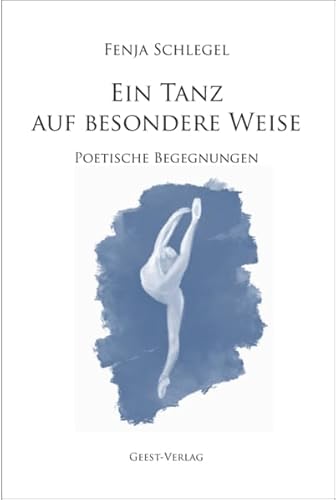 Ein Tanz auf besondere Weise: Poetische Begegnungen von Geest-Verlag