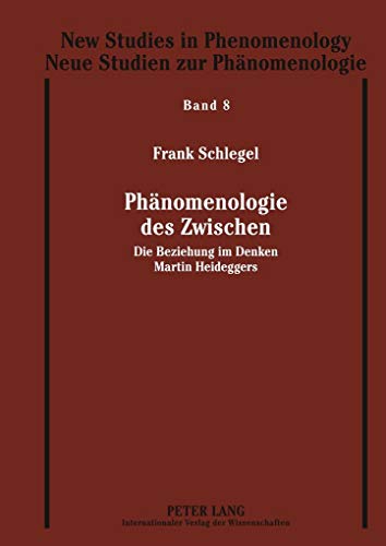 Phänomenologie des Zwischen: Die Beziehung im Denken Martin Heideggers (New Studies in Phenomenology / Neue Studien zur Phänomenologie, Band 8)