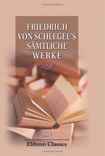 Fried. v. Schlegel's sämtliche Werke: Band 14. Philosophie der Geschichte von Adamant Media Corporation