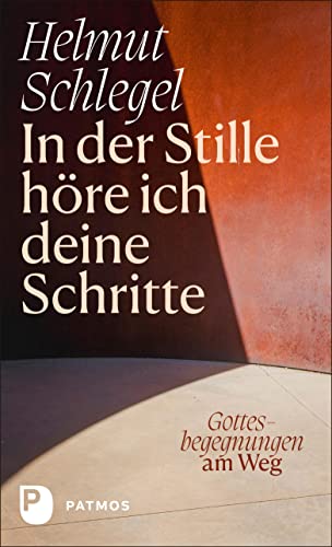 In der Stille höre ich deine Schritte: Gottesbegegnungen am Weg von Patmos Verlag