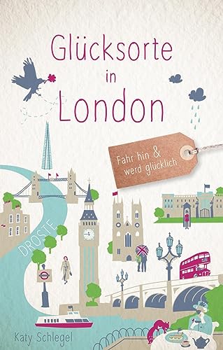 Glücksorte in London: Fahr hin & werd glücklich (Neuauflage) von Droste Verlag