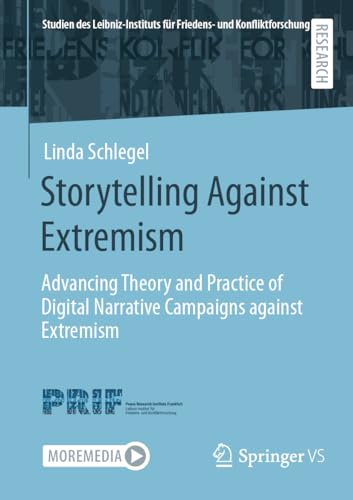 Storytelling Against Extremism: Advancing Theory and Practice of Digital Narrative Campaigns against Extremism (Studien des Leibniz-Instituts für Friedens- und Konfliktforschung) von Springer VS