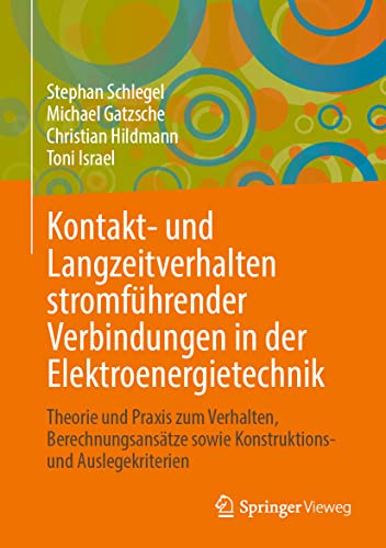 Kontakt- und Langzeitverhalten stromführender Verbindungen in der Elektroenergietechnik: Theorie und Praxis zum Verhalten, Berechnungsansätze sowie Konstruktions- und Auslegekriterien Kontakt- und Langzeitverhalten stromführender Verbindungen in der Elektroenergietechnik: Theorie und Praxis zum Verhalten, Berechnungsansätze sowie Konstruktions- und Auslegekriterien