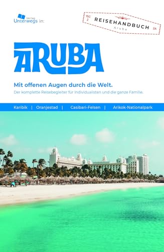 Aruba Reiseführer: Das komplette Reisehandbuch von Unterwegs Verlag GmbH