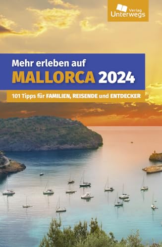 Mehr erleben auf Mallorca: 101 Tipps für Familien, Reisende und Entdecker (Unterwegs Erlebnisse)