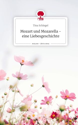 Mozart und Mozarella - eine Liebesgeschichte. Life is a Story - story.one von story.one publishing