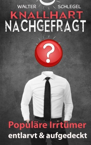 Knallhart nachgefragt - populäre Irrtümer entlarvt & aufgedeckt