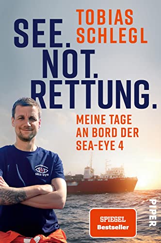 See. Not. Rettung.: Meine Tage an Bord der SEA-EYE 4 | Bewegender Bericht über das Schicksal Geflüchteter - an der tödlichsten Meeresgrenze der Welt. von PIPER
