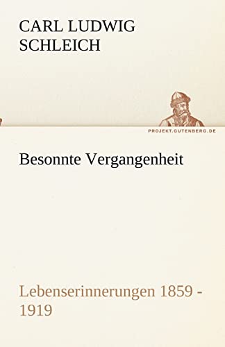 Besonnte Vergangenheit: Lebenserinnerungen 1859 - 1919 (TREDITION CLASSICS)