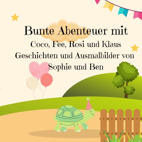 Bunte Abenteuer mit Coco, Fee, Rosi und Klaus. Geschichten und Ausmalbilder von Sophie und Ben: Niedliche Kurzgeschichten, perfekt für Grundschüler. ... und Entspannung. Viel liebe zum Detail