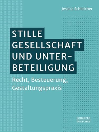 Stille Gesellschaft und Unterbeteiligung: Recht, Besteuerung, Gestaltungspraxis von Schäffer-Poeschel