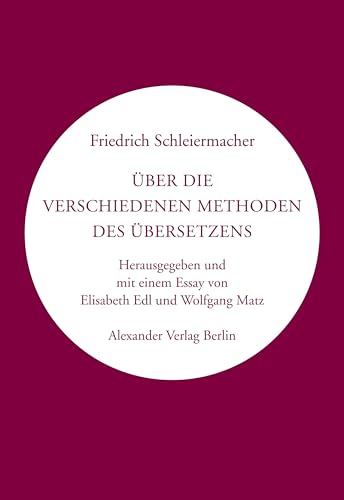 Über die verschiedenen Methoden des Übersetzens: Herausgegeben und mit einem Nachwort von Elisabeth Edl und Wolfgang Matz (Kreisbändchen) von Alexander
