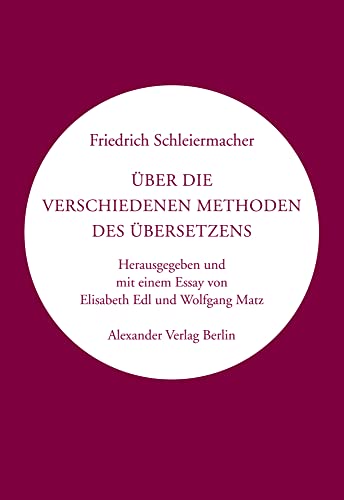 Über die verschiedenen Methoden des Übersetzens: Herausgegeben und mit einem Nachwort von Elisabeth Edl und Wolfgang Matz (Kreisbändchen) von A ALEXANDER