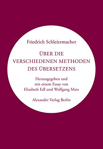 Über die verschiedenen Methoden des Übersetzens: Herausgegeben und mit einem Nachwort von Elisabeth Edl und Wolfgang Matz (Kreisbändchen) von Alexander