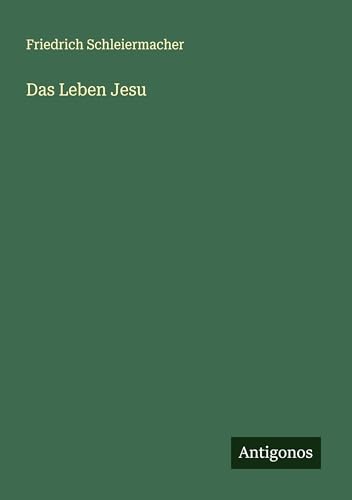 Das Leben Jesu Das Leben Jesu von Antigonos Verlag