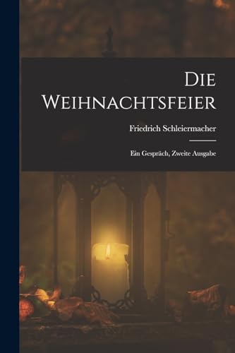 Die Weihnachtsfeier: Ein Gespräch, Zweite Ausgabe Die Weihnachtsfeier: Ein Gespräch, Zweite Ausgabe