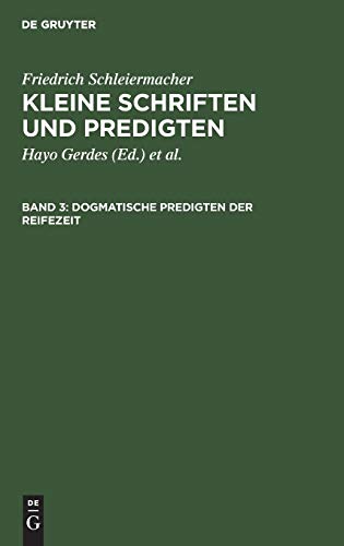 Dogmatische Predigten der Reifezeit (Friedrich Schleiermacher: Kleine Schriften und Predigten)