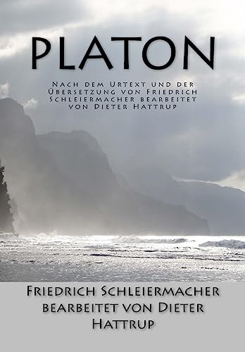 Platon: Nach dem Urtext und der Übersetzung von Friedrich Schleiermacher bearbeitet von Dieter Hattrup Platon: Nach dem Urtext und der Übersetzung von Friedrich Schleiermacher bearbeitet von Dieter Hattrup