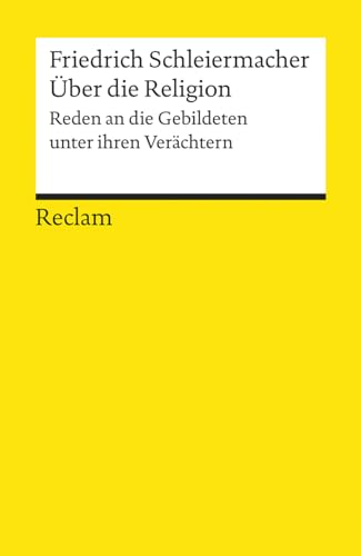 Über die Religion. Reden an die Gebildeten unter ihren Verächtern: Schleiermacher, Friedrich – Religionsphilosophie; Erläuterungen – 8313 (Reclams Universal-Bibliothek)
