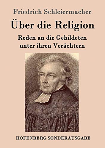 Über die Religion: Reden an die Gebildeten unter ihren Verächtern Über die Religion: Reden an die Gebildeten unter ihren Verächtern