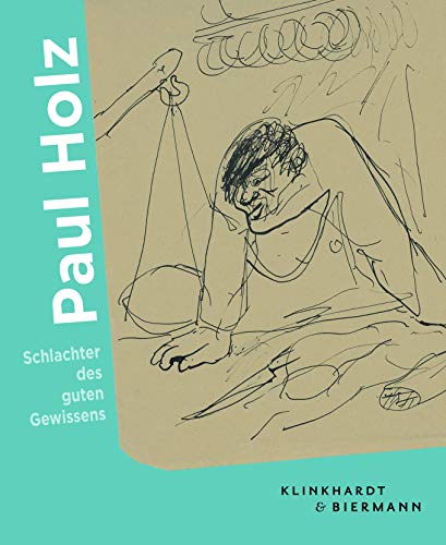 Paul Holz: Schlachter des guten Gewissens