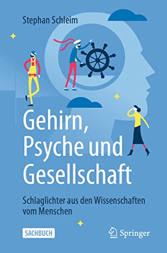 Gehirn, Psyche und Gesellschaft: Schlaglichter aus den Wissenschaften vom Menschen von Springer
