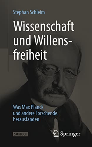 Wissenschaft und Willensfreiheit: Was Max Planck und andere Forschende herausfanden von Springer