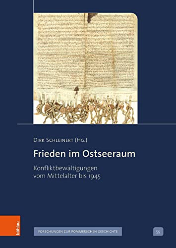 Frieden im Ostseeraum: Konfliktbewältigungen vom Mittelalter bis 1945 (Veröffentlichungen der Historischen Kommission für Pommern: Reihe V: Forschungen zur pommerschen Geschichte)