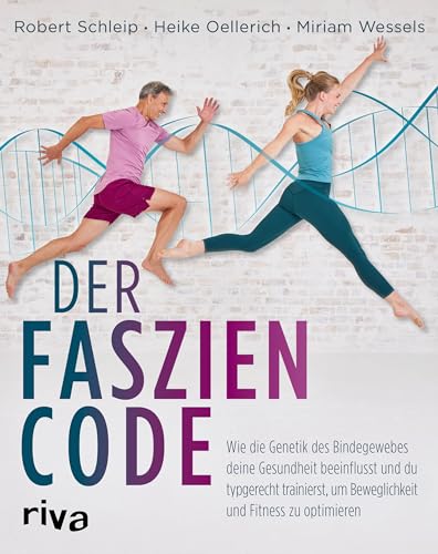 Der Faszien-Code: Wie die Genetik des Bindegewebes deine Gesundheit beeinflusst und du typgerecht trainierst, um Beweglichkeit und Fitness zu optimieren von RIVA