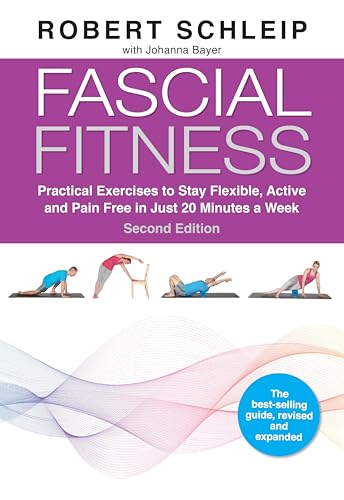 Fascial Fitness: Practical Exercises to Stay Flexible, Active and Pain Free in Just 20 Minutes a Week