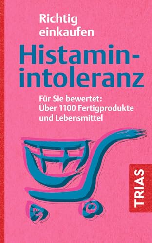 Richtig einkaufen Histamin-Intoleranz: Für Sie bewertet: Über 1100 Fertigprodukte und Lebensmittel (Einkaufsführer) von TRIAS